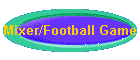 Mixer/Football Game